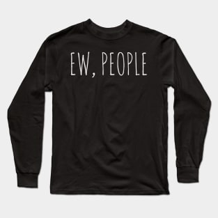 ew, people white Long Sleeve T-Shirt